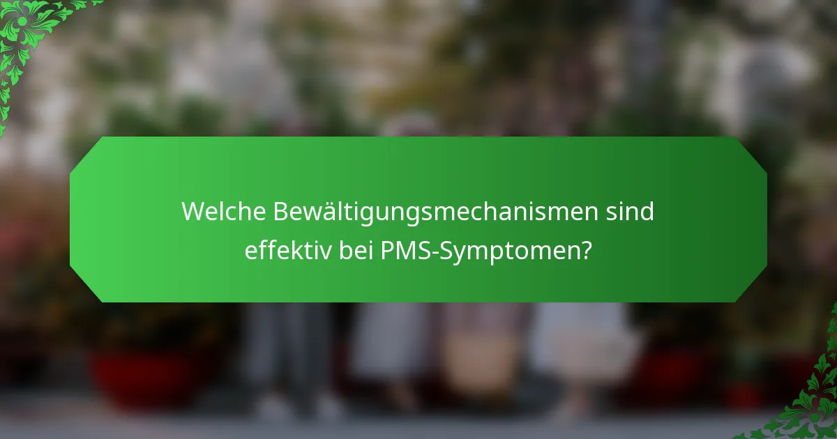 Welche Bewältigungsmechanismen sind effektiv bei PMS-Symptomen?