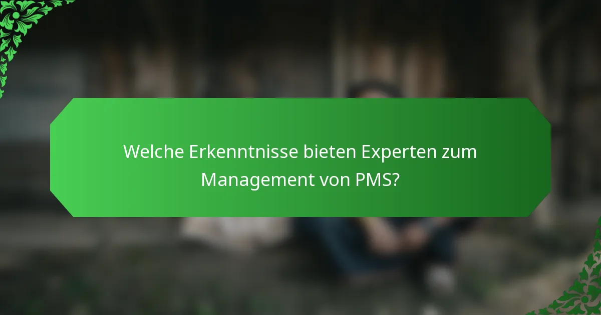 Welche Erkenntnisse bieten Experten zum Management von PMS?
