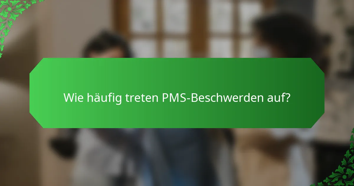 Wie häufig treten PMS-Beschwerden auf?