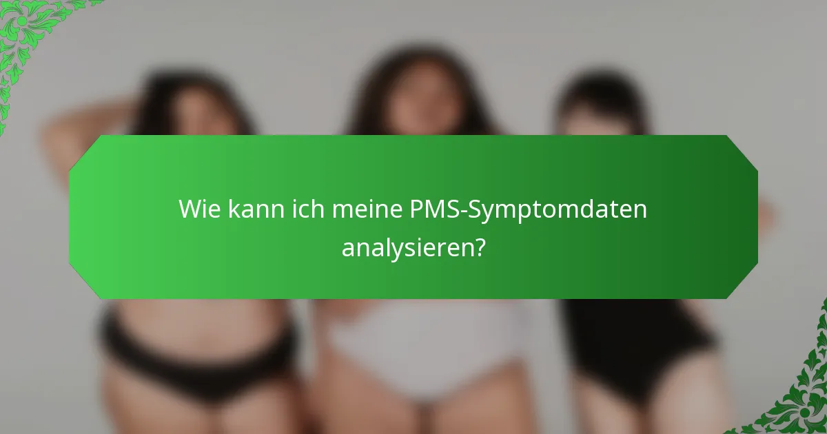 Wie kann ich meine PMS-Symptomdaten analysieren?